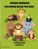 JUNGLE ANIMALS COLORING BOOK FOR KIDS: CUTE&EASY WILD ADVENTURE