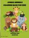 JUNGLE ANIMALS COLORING BOOK FOR KIDS: CUTE&EASY WILD ADVENTURE