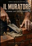 IL MURATORE,: LE MANI CHE COSTRUISCONO