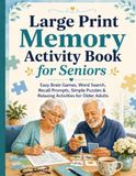 Large Print Memory Activity Book for Seniors: Easy Brain Games, Word Search, Recall Prompts, Simple Puzzles & Relaxing Activities for Older Adults