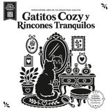 Gatitos Cozy y Rincones Tranquilos: Monochrome Libro de Colorear para Adultos