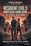 RESIDENT EVIL 5 Unofficial Game Guide 2026 Edition & Walkthrough