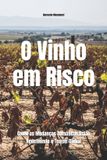 O Libri GmbH O Vinho em Risco: Como as Mudanças Climáticas Estão Redefinindo o Terroir Global