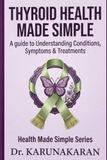 THYROID HEALTH MADE SIMPLE: A Complete Guide to Symptoms, Diagnosis, Treatment, and Lifelong Care