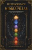 The Modern Book of the Middle Pillar: A Practical Grimoire of Qabalistic Energy
