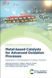 Metal-Based Royal Society of Chemistry Metal-based Catalysts for Advanced Oxidation Processes: Applications in the Degradation of Organic Pollutants: Volume 19