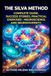 The Silva The Silva Method: A Complete Guide to Mental Self-Regulation: Step-by-Step Protocols for Focus, Stress Relief, Chronic Pain Management, and Cognitive Empowerment Using Applied Neuroplasticity