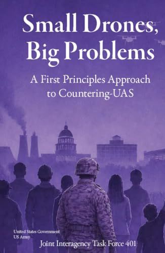 Small Drones, Big Problems: A First Principles Approach to Counter-UAS Joint Interagency Task Force 401