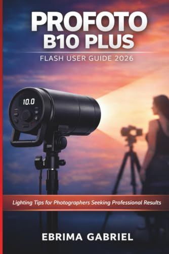 PROFOTO B10 PLUS FLASH USER GUIDE 2026