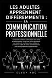 LES ADULTES APPRENNENT DIFFÉREMMENTS : LA COMMUNICATION PROFESSIONNELLE