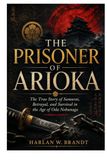 The Prisoner of Arioka: The True Story of Samurai, Betrayal, and Survival in the Age of Oda Nobunaga
