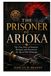 The Prisoner of Arioka: The True Story of Samurai, Betrayal, and Survival in the Age of Oda Nobunaga