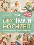 Deine Novapenso Verlag Deine DIY-Traumhochzeit: Von Boho bis Klassik - Zauberhafte Floristik-Ideen für jeden Stil und jedes Budget