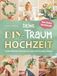 Deine Novapenso Verlag Deine DIY-Traumhochzeit: Von Boho bis Klassik - Zauberhafte Floristik-Ideen für jeden Stil und jedes Budget
