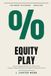 Equity Libri GmbH Equity Play: How the Biggest Names in Entertainment Stopped Taking Paychecks and Started Taking Ownership
