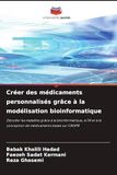 Créer des médicaments personnalisés grâce à la modélisation bioinformatique: Décoder les maladies grâce à la bioinformatique, à l'IA et à la conception de médicaments basée sur CRISPR