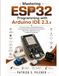 Mastering ESP32 Programming with Arduino IDE 2.3.x: A Practical Guide to Embedded Systems, Connected Devices, Wireless Communication, Real-Time Applications, and Intelligent Automation