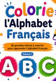 Colorie L'Alphabet Français: Color the French Alphabet