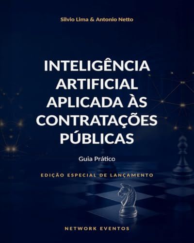 INTELIGÊNCIA ARTIFICIAL APLICADA ÀS CONTRATAÇÕES PÚBLICAS: Guia Prático