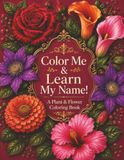 Color Me & Learn My Name! A Plant & Flower Coloring Book: Single-Sided Flower Vase Coloring Book — Simple Relaxing Pages 50 Plants with Names and Fun Personality Phrases