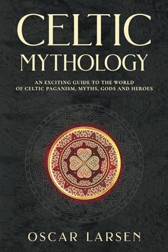 Independently published Celtic Mythology: A Guide to Celtic Paganism, Myths, Gods and Heroes