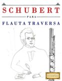 Schubert para Flauta Traversa: 10 Piezas Fáciles para Flauta Traversa Libro para Principiantes