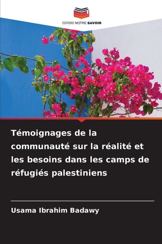 Témoignages Editions Notre Savoir Témoignages de la communauté sur la réalité et les besoins dans les camps de réfugiés palestiniens