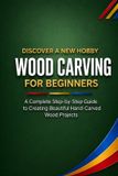 Wood Independently Published Wood Carving for Beginners: A Complete Step-by-Step Guide to Creating Beautiful Hand-Carved Wood Projects: 15