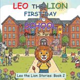 Leo the Lion - First Day of School: A Heartwarming Children's Book About Courage, First-Day Jitters, and Growing Confidence