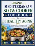 Mediterranean Slow Cooker Cookbook for Healthy Aging