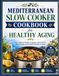Mediterranean Slow Cooker Cookbook for Healthy Aging