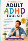 Adult ADHD Toolkit: Understanding Yourself and the Practical Strategies for Focus, Time Management, Executive Function, and Getting Things Done