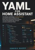 YAML FÜR HOME ASSISTANT: Vom Kopieren und Einfügen zu echtem Vertrauen – der Schritt-für-Schritt-Leitfaden für die Smart-Home-Automatisierung für ... Übungen und einem praktischen Projekt