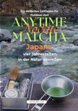 Anytime Matcha: Japans vier Jahreszeiten in der Natur genießen– Deutsche Ausgabe