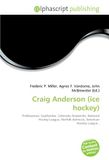 Craig Omniscriptum Craig Anderson (ice hockey): Professional, Goaltender ,Colorado Avalanche, National Hockey League, Norfolk Admirals, American Hockey League. Paperback