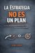 La Independently Published La Estrategia No Es Un Plan Paperback
