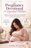 The Pregnancy Devotional for Expectant Mothers: 40 Weeks of Daily Prayers, Bible Verses, and Faith-Filled Reflections to Overcome Fear, Find Peace, and Prepare Your Heart for Motherhood