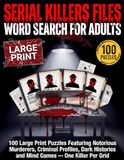 Serial Killer Files Word Search for Adults: 100 Large Print Puzzles Featuring Notorious Murderers, Criminal Profiles, Dark Histories and Mind Games — One Killer Per Grid