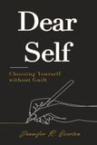Dear Self: Choosing Yourself Without Guilt