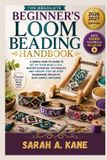 THE Libri GmbH THE ABSOLUTE BEGINNER'S LOOM BEADING HANDBOOK