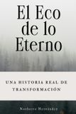 El Libri GmbH El Eco de lo eterno: Del dolor heredado a la libertad interior: rompe patrones, suelta el pasado y deja de cargar lo que no es tuyo.: 1