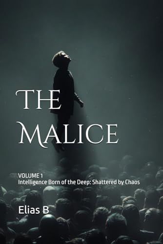 The Malice: Intelligence Born of the Deep: Shattered by Chaos