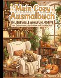 Mein Cozy Ausmalbuch: 50 Liebevolle Wohlfühlmotive zum Entspannen, Abschalten und Kreativ Sein