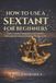 HOW Independently Published How to Use a Sextant for Beginners