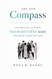 The New Compass: A DIFFERENT WAY TO SUPPORT NEURODIVERSE KIDS THROUGH THE EXTREME TEEN YEARS