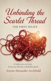 Unbinding Libri GmbH UNBINDING THE SCARLET THREAD THE FIRST WEAVE Hardcover
