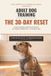 Adult Libri GmbH Adult Dog Training: The 30-Day Reset - Undo Bad Habits, Build Trust, and Retrain the Adopted or Grown-Up Dog You Already Have in 15 Minutes a Day, No