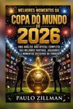 Melhores momentos da Copa do Mundo de 2026: Uma análise não oficial completa das melhores partidas, jogadores e momentos decisivos do torneio.