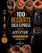 Airfryer Airfryer pour solo - 100 desserts express faciles et rapides pour une personne: Tome 4