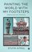 Painting Libri GmbH Painting the World with My Footsteps Paperback